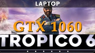 Tropico 6  MSI GL62VR  GTX 1060 6GB  i7 7700HQ  16GB RAM LAPTOP  FPS Test [upl. by Aredna]