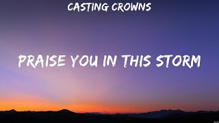 Casting Crowns  Praise You In This Storm Lyrics Chris Tomlin Phil Wickham Bethel Music [upl. by Tabshey]