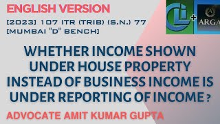 WHETHER INCOME SHOWN UNDER HOUSE PROPERTY INSTEAD OF BUSINESS INCOME IS UNDER REPORTING OF INCOME [upl. by Rosaline185]