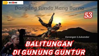 Balitungan di Gunung Guntur  Dongéng Sunda Mang Barna séri ka 53 [upl. by Novyad]