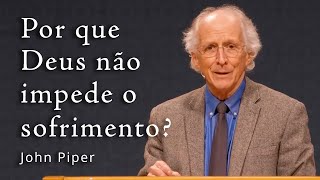 Por que Deus não impede o seu sofrimento – John Piper [upl. by Karilla]