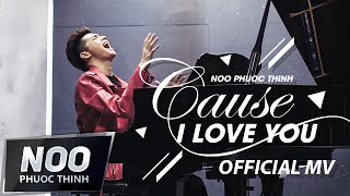 Cause I Love You  Noo Phước Thịnh  Official MV [upl. by Raymonds986]