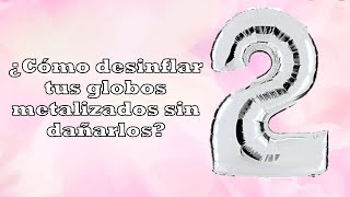 DESINFLAR o reutilizar globos METALIZADOS SIN DAÑARLOS  Globos de números [upl. by Novick]