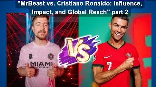 part 2 quotMrBeast vs Cristiano Ronaldo Influence Impact and Global Reachquot [upl. by Rodl627]