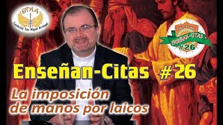 EnseñanCitas 26 La imposición de manos por laicos [upl. by Tallou]