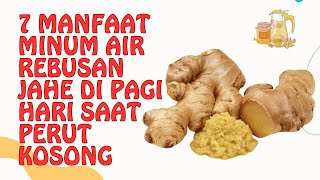 7 MANFAAT AIR REBUSAN JAHE DI PAGI HARI SAAT PERUT [upl. by Jenne]