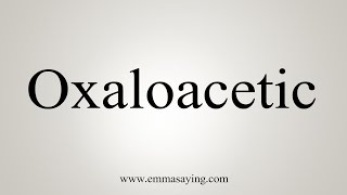 How To Say Oxaloacetic [upl. by Llib]