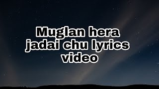 Muglan Hera Jadai Chu  Official lyrics video 2021 [upl. by Eelynnhoj313]