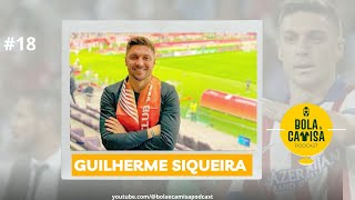 GUILHERME SIQUEIRA  Bola amp Camisa Podcast 18 [upl. by Occir]