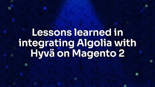 Lessons learned in integrating Algolia with Hyvä on Magento 2 [upl. by Nagiem]