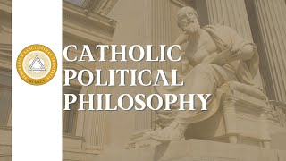 Catholic Political Philosophy  Lecture 10 [upl. by Pisano687]