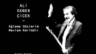 Ali Ekber Çiçek  Ağlama Gözlerim Mevlam Kerimdir [upl. by Landahl259]