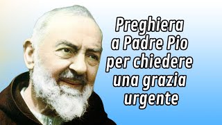 Preghiera a Padre Pio per chiedere una grazia urgente [upl. by Ssor207]