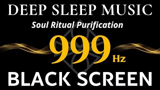 HEALING FREQUENCY 999Hz Angelic Realms  Soul Ritual Purification Deep Healing Power  Black Screen [upl. by Yesnel]