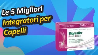 Le 5 Migliori Integratori per Capelli [upl. by Harbed]