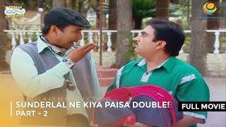 Sunderlal Ne Kiya paisa Double  FULL MOVIE  Part 2  Taarak Mehta Ka Ooltah Chashmah Ep 58  61 [upl. by Seyah]