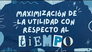 Maximización De La Utilidad Con Respecto Al Tiempo [upl. by Etnoed]