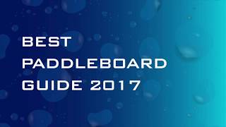 Best Paddle Boards 2017 [upl. by Falkner47]