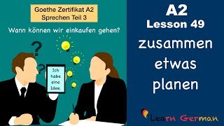 A2  Lesson 49  zusammen etwas planen  Goethe Zertifikat A2  German for beginners [upl. by Druce266]