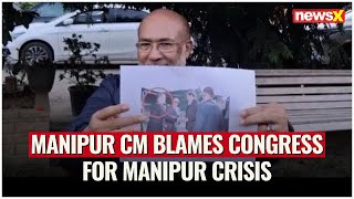 Manipur Violence  Manipur CM Blames Congress For Manipur Crisis  NewsX [upl. by Arriaes251]