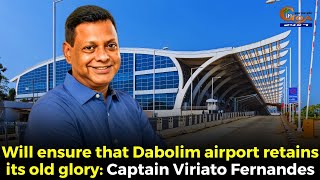 Will ensure that Dabolim airport retains its old glory Captain Viriato Fernandes [upl. by Schmitz648]