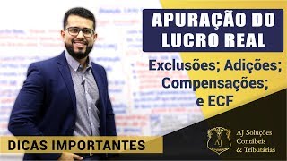 APURAÇÃO DO LUCRO REAL  Dicas importantes Adições Exclusões Compensações e o ECF [upl. by Papke]