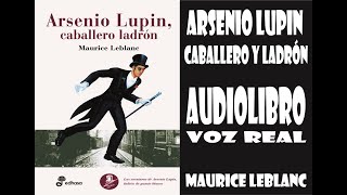 Arsenio Lupin Caballero y Ladrón Audiolibro Voz Real Capitulo 1 [upl. by Russi]