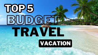 Top 5 Affordable Budget Travel Vacations [upl. by Veta]