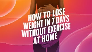 How to Lose Weight in 7 Days without Exercise at Home  How to Get Slim Body at Home No Exercise [upl. by Glogau]