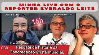 Minha LIVE com o REPÓRTER EVERALDO LEITE sobre o resgate histórico da CONGREGAÇÃO CRISTÃ no mundo [upl. by Dixon]