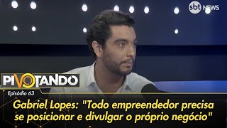 Gabriel Lopes quotTodo empreendedor precisa se posicionar e divulgar o próprio negócioquot  Pivotando [upl. by Dehnel]