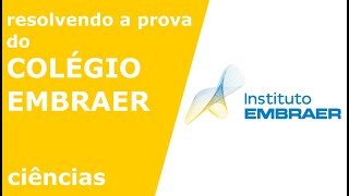 Resolvendo questões da prova do Colégio Embraer  Ciências  Parte 4 [upl. by Kcirded]