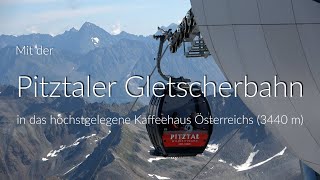 Pitztaler Gletscherbahn Wildspitzbahn  zum höchsten Kaffeehaus in Österreich in 4KUHD [upl. by Monah]