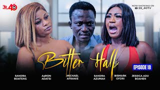 💛BITTER HALF💚EPISODE 18 FT 3940KYEKYEKUAaRON ADATSIJESSICASANDRA BOATENGKAFUI [upl. by Kahn549]