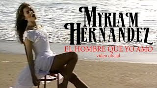 Myriam Hernández  El Hombre Que Yo Amo [upl. by Grefer]