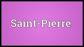 SaintPierre Meaning [upl. by Weber25]