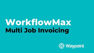 WorkflowMax  Multi Job Invoicing  Waypoint [upl. by Akiram]