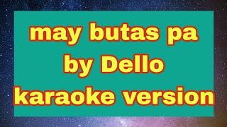 MAY BUTAS PA karaoke version BY Dello [upl. by Ecirtnuahs]