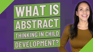 What is abstract thinking in child development [upl. by Pollux]