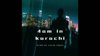 4AM IN KARACHI  TALHA ANJUM REMIX BY JAWAD AHMED [upl. by Jillian203]