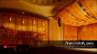 Aram Lindroth piano  Senior Recital [upl. by Neyr]