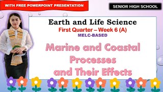 EARTH AND LIFE Quarter 1 Week 6 MARINE AND COASTAL PROCESSES AND THEIR EFFECTS [upl. by Aenej]