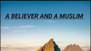 Difference between a Believer and a Muslim [upl. by Norris551]