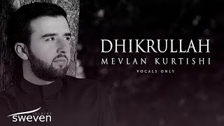 Mevlan Kurtishi – Dhikrullah Vocals Only [upl. by Esra]