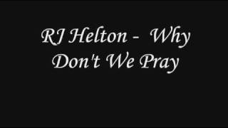 RJ Helton  Why Dont We Pray [upl. by Elleynod]