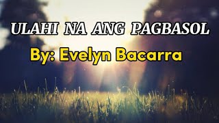 ULAHI NA ANG PAGBASOL By  Evelyn Bacarra lyrics visayansongs viral [upl. by Irt]