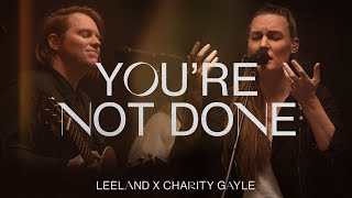 Leeland amp Charity Gayle  Youre Not Done Official Live Video [upl. by Calendra]