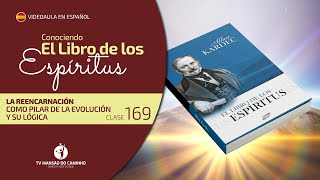 Clase 169 • Conociendo El Libro de los Espíritus • La reencarnación pilar de evolución y su lógica [upl. by Hirz]