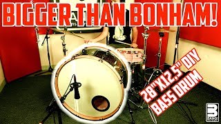 BIGGER THAN BONHAM  28quotx125quot DIY Bass Drum [upl. by Bethany703]