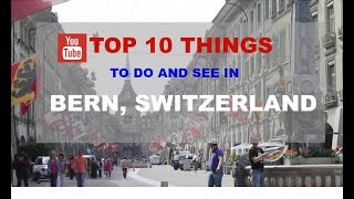 Top 10 Things to do and see in Bern Switzerland [upl. by Uno]